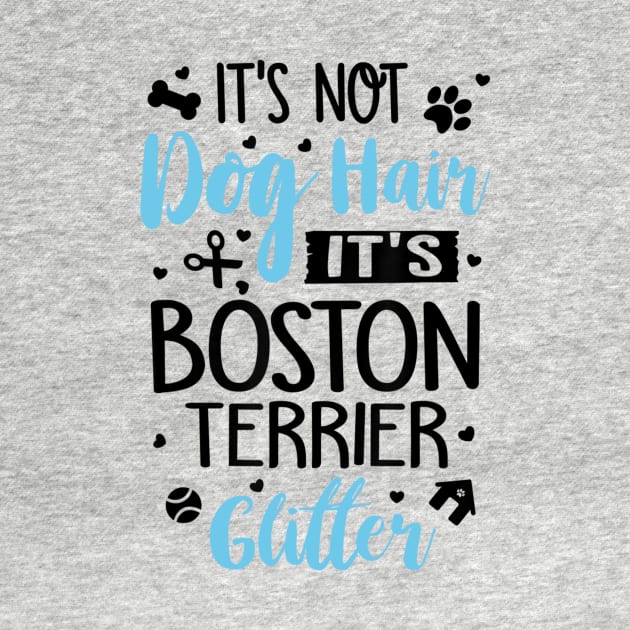 It's Not Dog Hair It's Boston Terrier Glitter by Xamgi